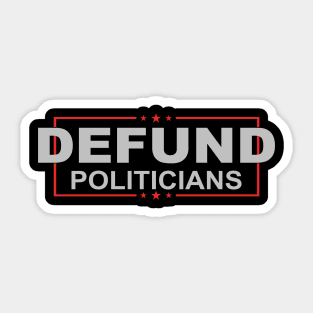 Defund Politicians - Libertarian Anti-Government Political Sticker